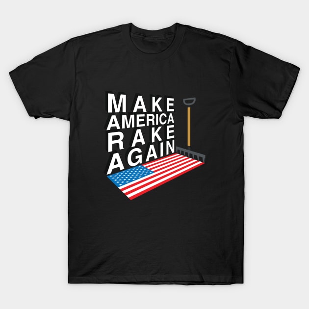 Make America Rake Again T-Shirt by stuffbyjlim